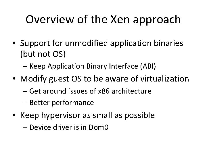 Overview of the Xen approach • Support for unmodified application binaries (but not OS)