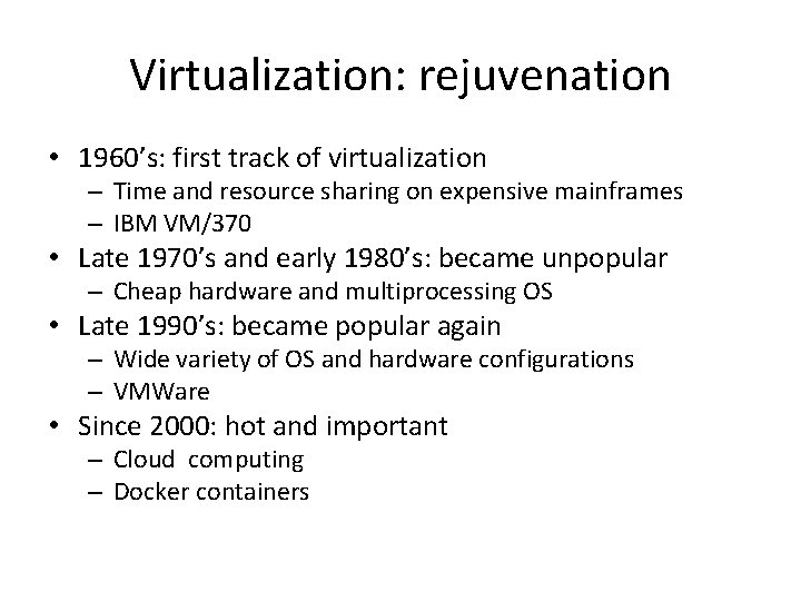 Virtualization: rejuvenation • 1960’s: first track of virtualization – Time and resource sharing on