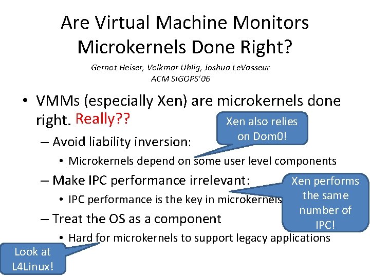 Are Virtual Machine Monitors Microkernels Done Right? Gernot Heiser, Volkmar Uhlig, Joshua Le. Vasseur