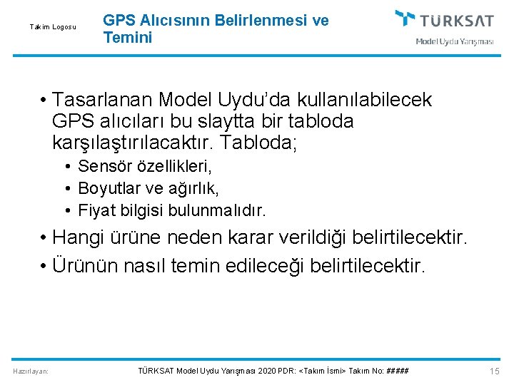 Takim Logosu GPS Alıcısının Belirlenmesi ve Temini • Tasarlanan Model Uydu’da kullanılabilecek GPS alıcıları