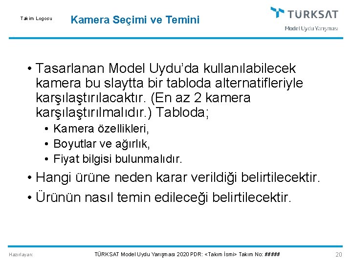 Takim Logosu Kamera Seçimi ve Temini • Tasarlanan Model Uydu’da kullanılabilecek kamera bu slaytta