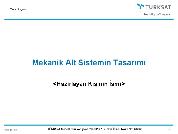 Takim Logosu Mekanik Alt Sistemin Tasarımı <Hazırlayan Kişinin İsmi> Hazırlayan: TÜRKSAT Model Uydu Yarışması