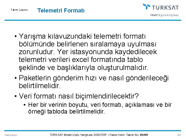 Takim Logosu Telemetri Formatı • Yarışma kılavuzundaki telemetri formatı bölümünde belirlenen sıralamaya uyulması zorunludur.