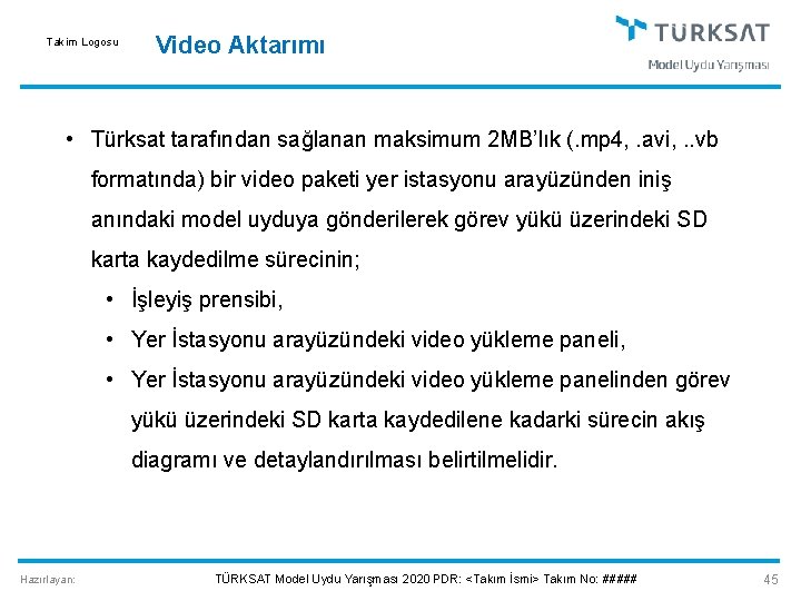 Takim Logosu Video Aktarımı • Türksat tarafından sağlanan maksimum 2 MB’lık (. mp 4,