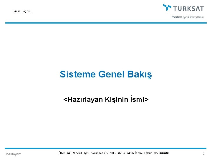 Takim Logosu Sisteme Genel Bakış <Hazırlayan Kişinin İsmi> Hazırlayan: TÜRKSAT Model Uydu Yarışması 2020