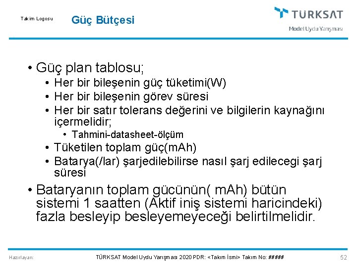 Takim Logosu Güç Bütçesi • Güç plan tablosu; • Her bileşenin güç tüketimi(W) •