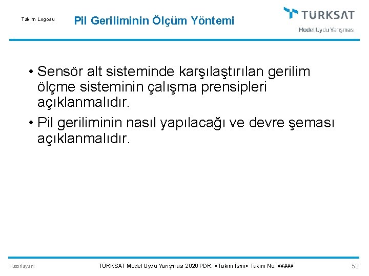 Takim Logosu Pil Geriliminin Ölçüm Yöntemi • Sensör alt sisteminde karşılaştırılan gerilim ölçme sisteminin