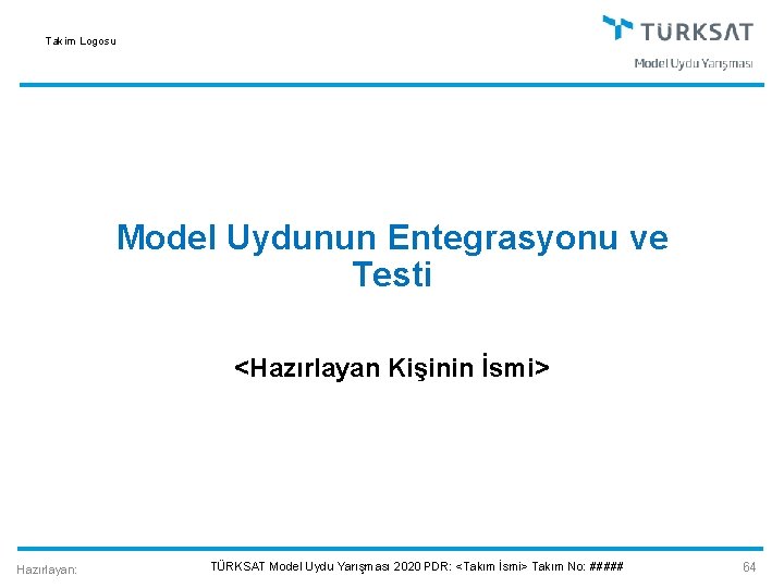 Takim Logosu Model Uydunun Entegrasyonu ve Testi <Hazırlayan Kişinin İsmi> Hazırlayan: TÜRKSAT Model Uydu