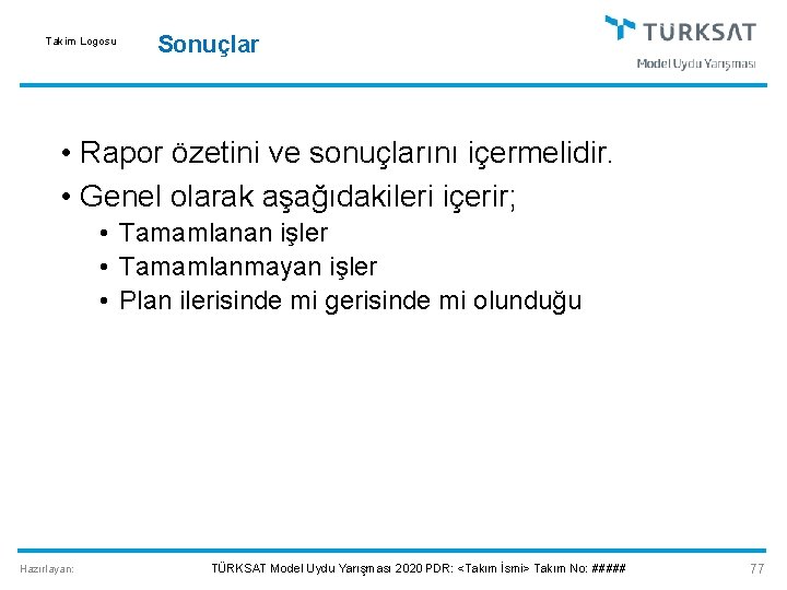 Takim Logosu Sonuçlar • Rapor özetini ve sonuçlarını içermelidir. • Genel olarak aşağıdakileri içerir;