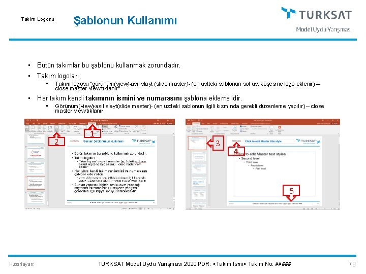 Şablonun Kullanımı Takim Logosu • Bütün takımlar bu şablonu kullanmak zorundadır. • Takım logoları;