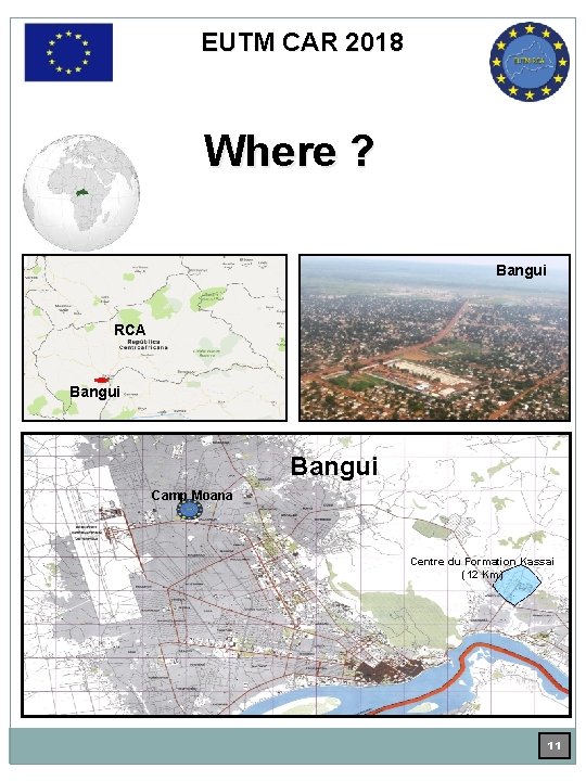 EUTM CAR 2018 Where ? Bangui RCA Bangui Camp Moana Centre du Formation Kassai