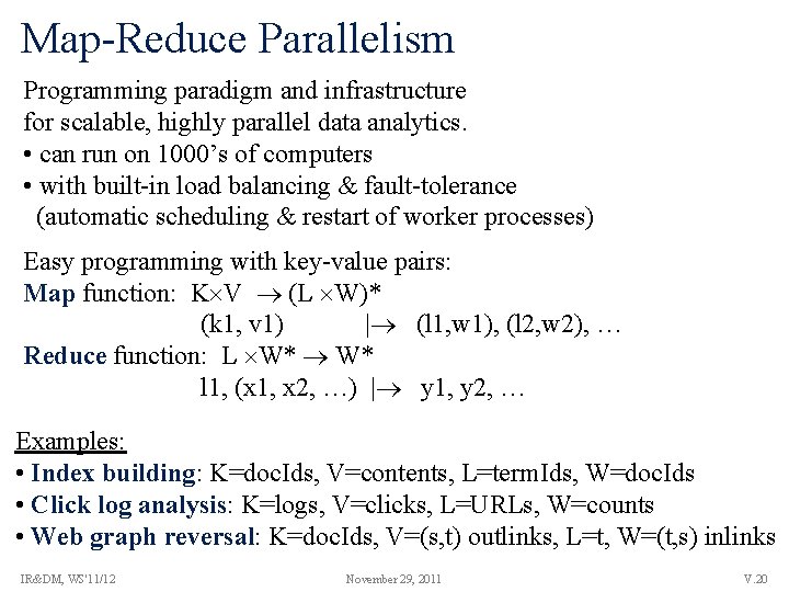 Map-Reduce Parallelism Programming paradigm and infrastructure for scalable, highly parallel data analytics. • can