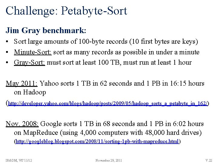 Challenge: Petabyte-Sort Jim Gray benchmark: • Sort large amounts of 100 -byte records (10