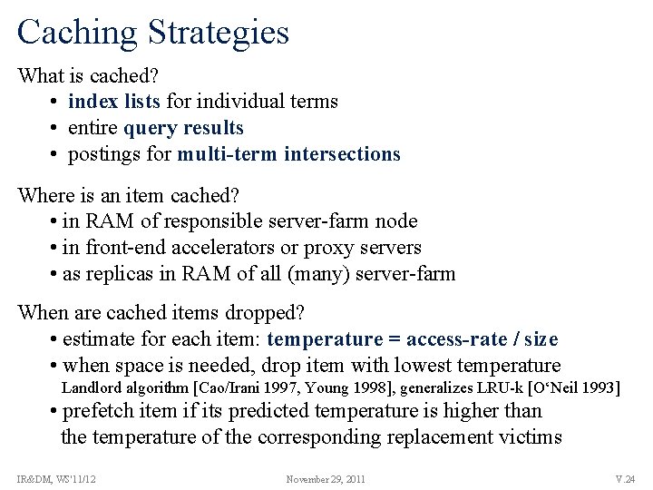 Caching Strategies What is cached? • index lists for individual terms • entire query