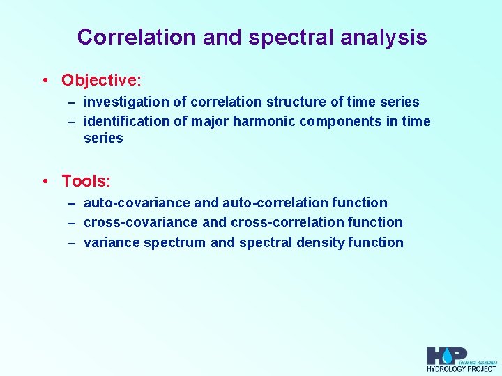 Correlation and spectral analysis • Objective: – investigation of correlation structure of time series