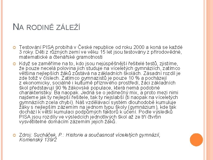 NA RODINĚ ZÁLEŽÍ Testování PISA probíhá v České republice od roku 2000 a koná