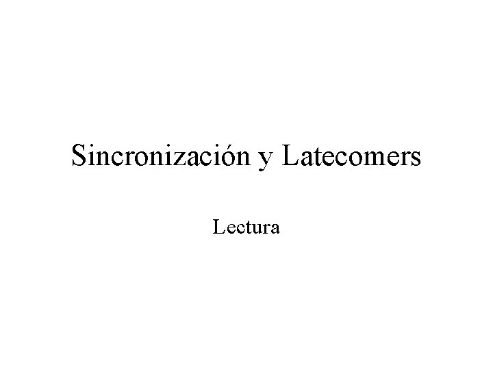 Sincronización y Latecomers Lectura 