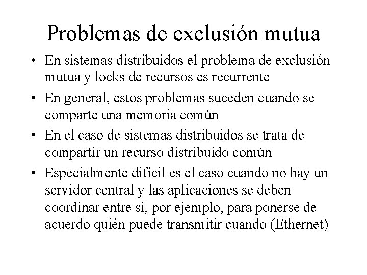 Problemas de exclusión mutua • En sistemas distribuidos el problema de exclusión mutua y