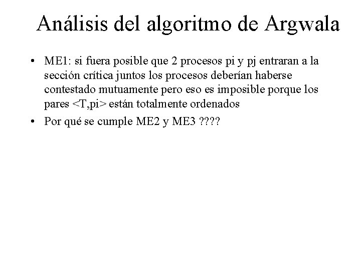 Análisis del algoritmo de Argwala • ME 1: si fuera posible que 2 procesos