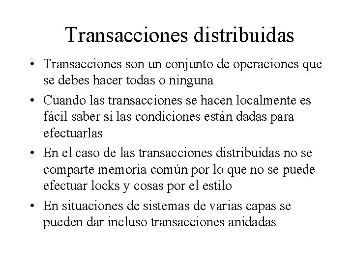 Transacciones distribuidas • Transacciones son un conjunto de operaciones que se debes hacer todas