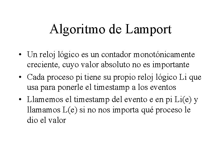 Algoritmo de Lamport • Un reloj lógico es un contador monotónicamente creciente, cuyo valor
