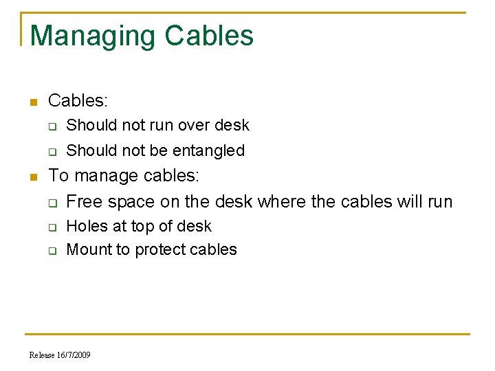 Managing Cables n n Cables: q Should not run over desk q Should not
