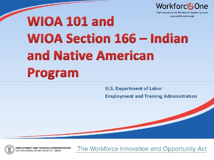 WIOA 101 and WIOA Section 166 – Indian and Native American Program U. S.