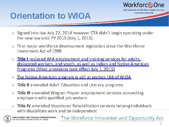 Orientation to WIOA ○ Signed into law July 22, 2014 however ETA didn’t begin