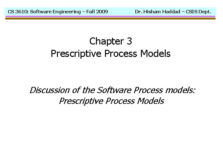 CS 3610: Software Engineering – Fall 2009 Dr. Hisham Haddad – CSIS Dept. Chapter