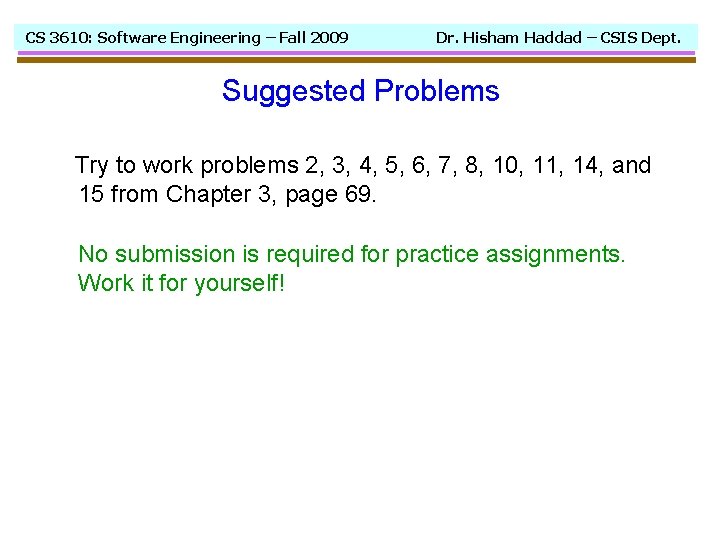 CS 3610: Software Engineering – Fall 2009 Dr. Hisham Haddad – CSIS Dept. Suggested