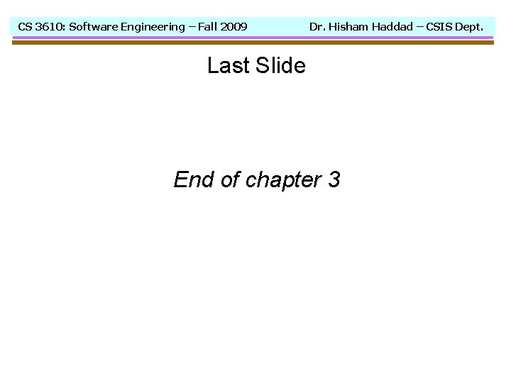 CS 3610: Software Engineering – Fall 2009 Dr. Hisham Haddad – CSIS Dept. Last