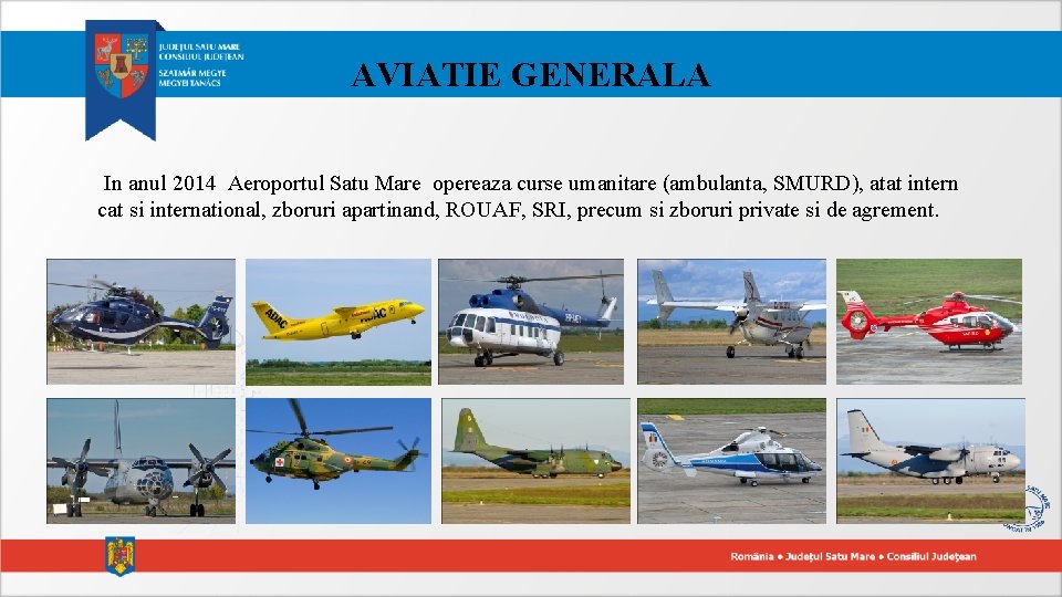 AVIATIE GENERALA In anul 2014 Aeroportul Satu Mare opereaza curse umanitare (ambulanta, SMURD), atat