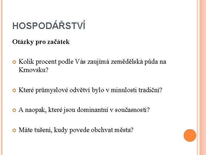 HOSPODÁŘSTVÍ Otázky pro začátek Kolik procent podle Vás zaujímá zemědělská půda na Krnovsku? Které