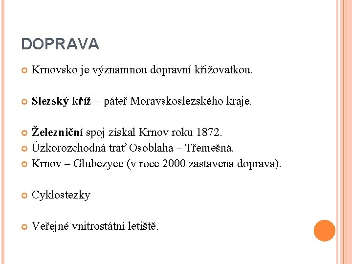 DOPRAVA Krnovsko je významnou dopravní křižovatkou. Slezský kříž – páteř Moravskoslezského kraje. Železniční spoj