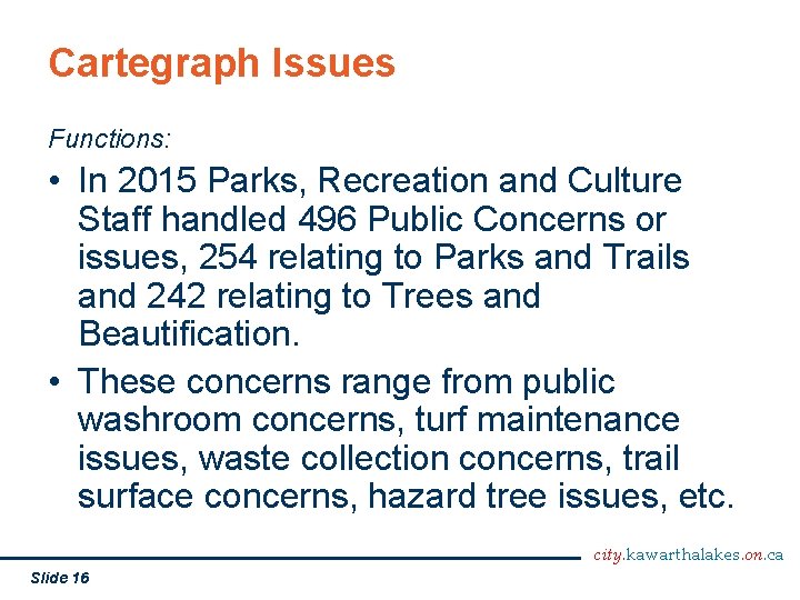 Cartegraph Issues Functions: • In 2015 Parks, Recreation and Culture Staff handled 496 Public