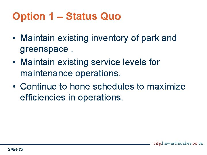 Option 1 – Status Quo • Maintain existing inventory of park and greenspace. •