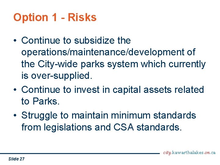 Option 1 - Risks • Continue to subsidize the operations/maintenance/development of the City-wide parks