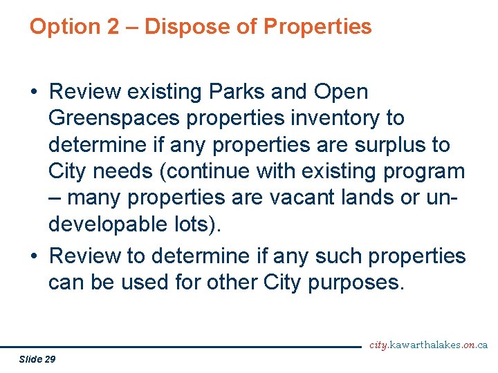 Option 2 – Dispose of Properties • Review existing Parks and Open Greenspaces properties