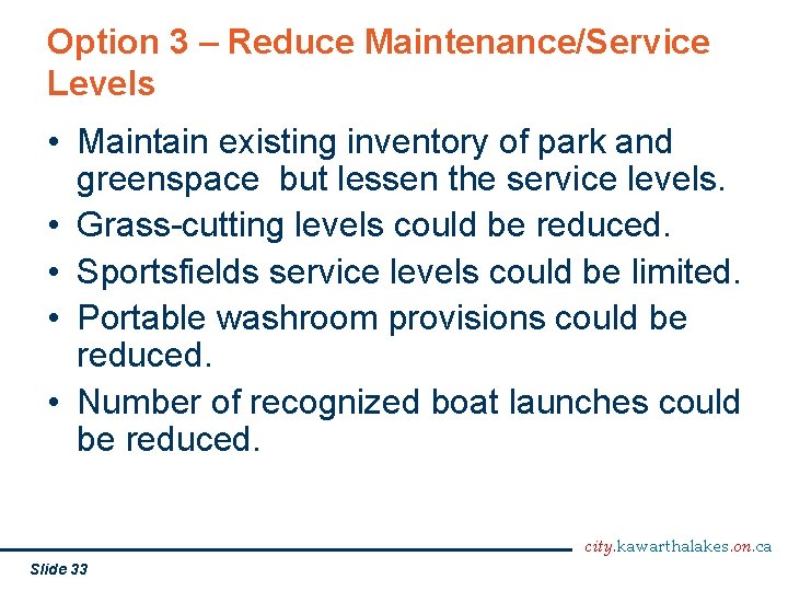 Option 3 – Reduce Maintenance/Service Levels • Maintain existing inventory of park and greenspace