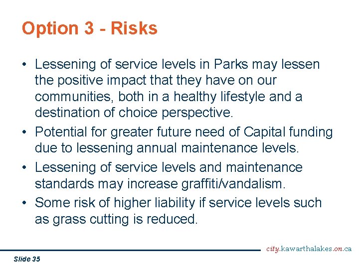 Option 3 - Risks • Lessening of service levels in Parks may lessen the