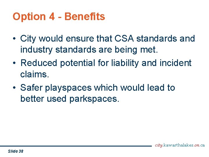 Option 4 - Benefits • City would ensure that CSA standards and industry standards