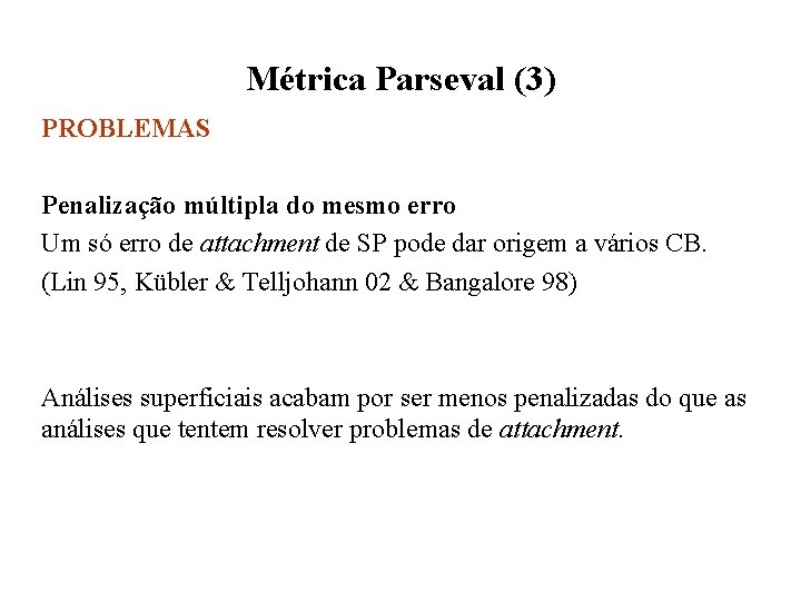 Métrica Parseval (3) PROBLEMAS Penalização múltipla do mesmo erro Um só erro de attachment