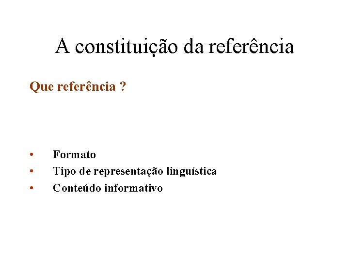 A constituição da referência Que referência ? • • • Formato Tipo de representação