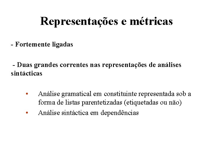 Representações e métricas - Fortemente ligadas - Duas grandes correntes nas representações de análises