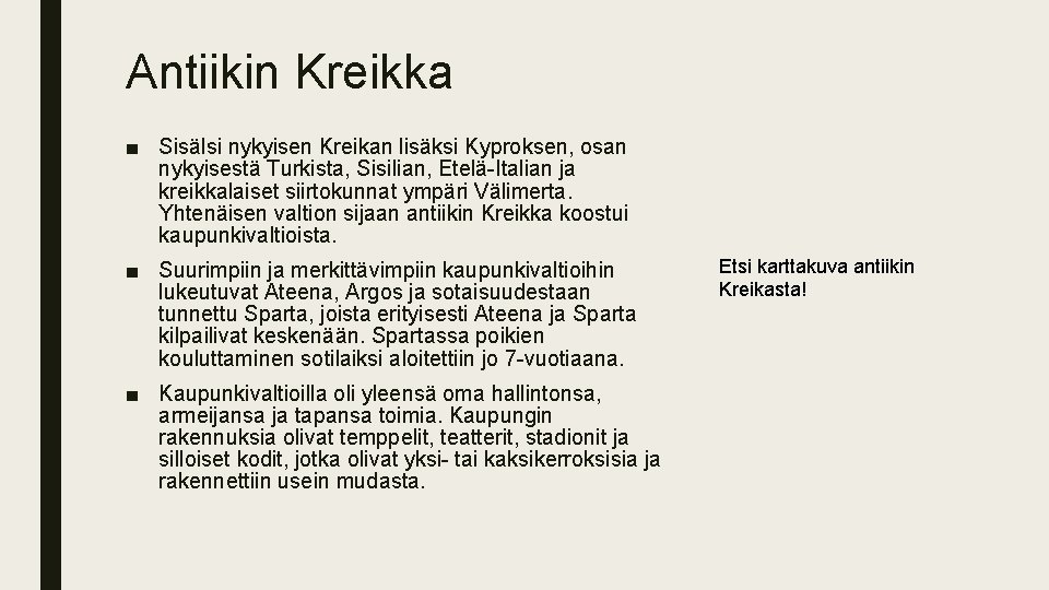 Antiikin Kreikka ■ Sisälsi nykyisen Kreikan lisäksi Kyproksen, osan nykyisestä Turkista, Sisilian, Etelä-Italian ja