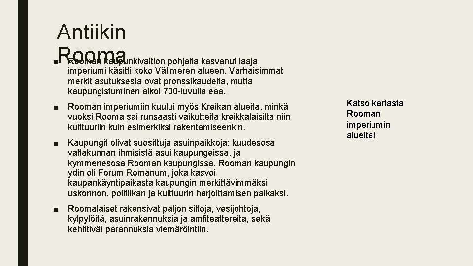 Antiikin ■Rooman kaupunkivaltion pohjalta kasvanut laaja imperiumi käsitti koko Välimeren alueen. Varhaisimmat merkit asutuksesta Antiikin ■Rooman kaupunkivaltion pohjalta kasvanut laaja imperiumi käsitti koko Välimeren alueen. Varhaisimmat merkit asutuksesta