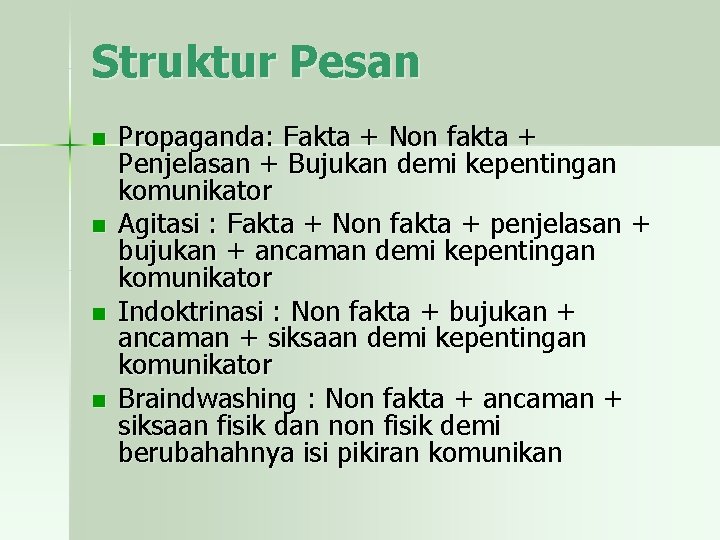 Struktur Pesan n n Propaganda: Fakta + Non fakta + Penjelasan + Bujukan demi