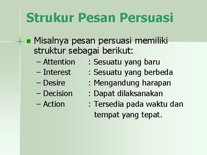 Strukur Pesan Persuasi n Misalnya pesan persuasi memiliki struktur sebagai berikut: – Attention –