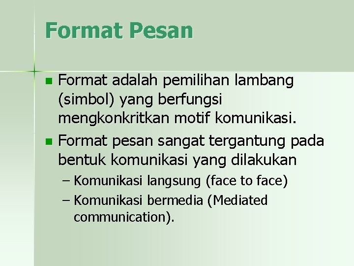 Format Pesan Format adalah pemilihan lambang (simbol) yang berfungsi mengkonkritkan motif komunikasi. n Format