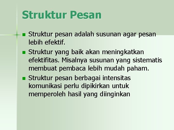 Struktur Pesan n Struktur pesan adalah susunan agar pesan lebih efektif. Struktur yang baik